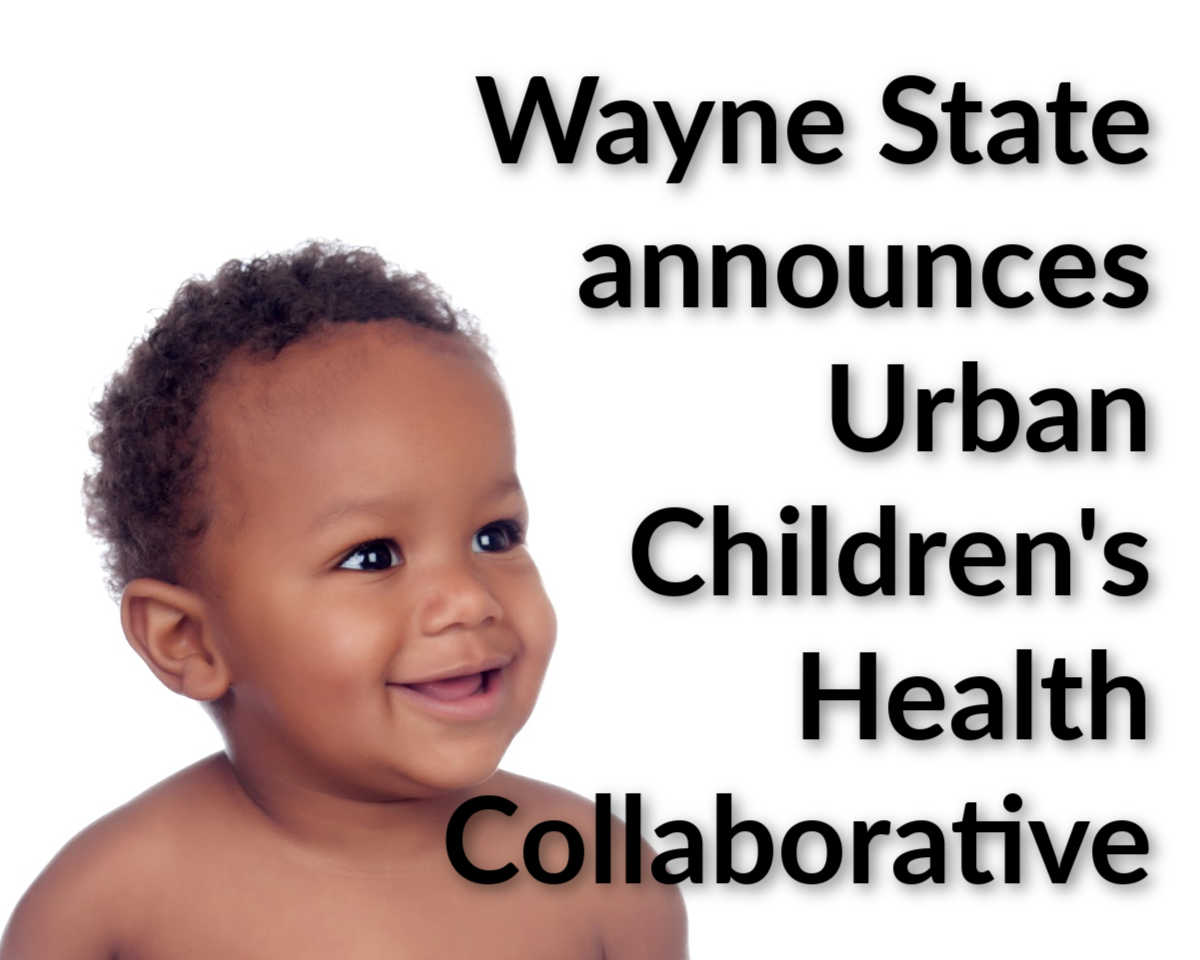 Wayne State announces Urban Children’s Health Collaborative