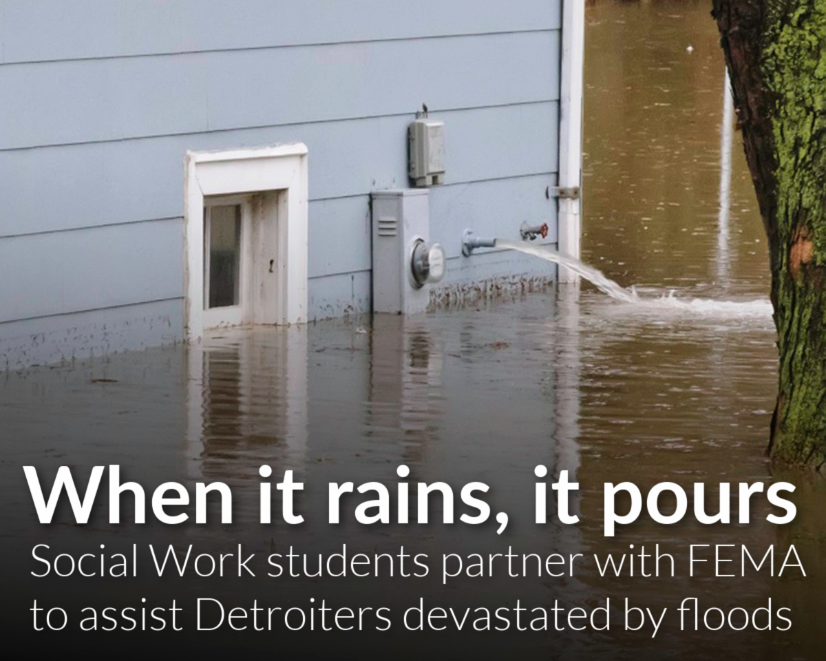 When it rains it pours: Social Work students partner with FEMA to assist Detroiters devastated by June floods