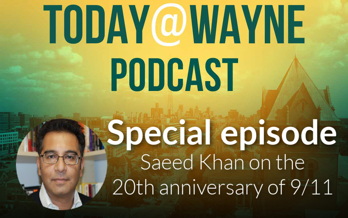 T@W Podcast: Wayne State lecturer and director of Global Studies Saeed Khan on 9/11