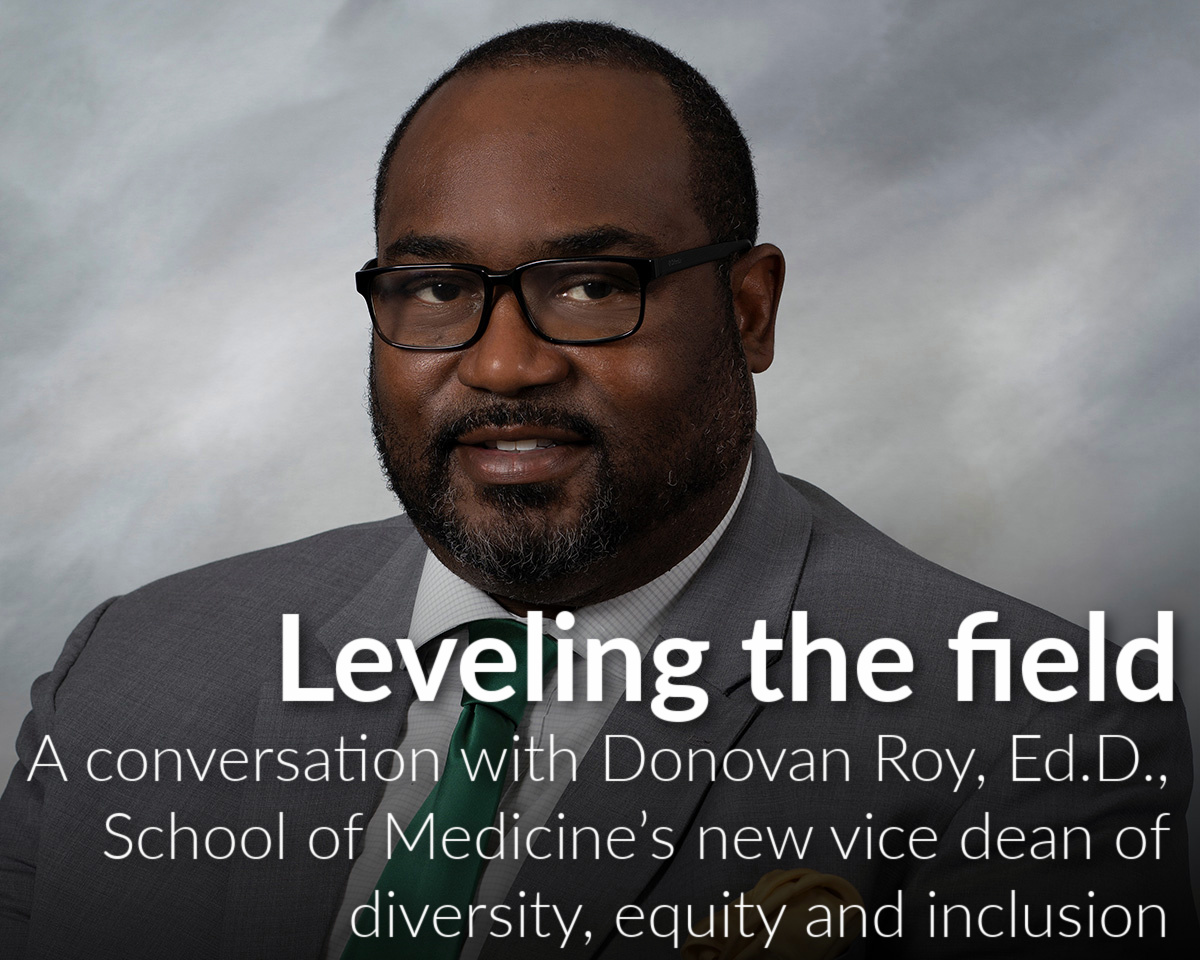A conversation with the School of Medicine’s new Vice Dean of Diversity, Equity and Inclusion Donovan Roy