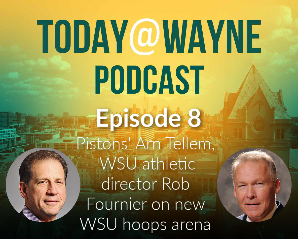 T@W Podcast: Athletic director Rob Fournier and Detroit Pistons VP Arn Tellem open up about new WSU basketball arena