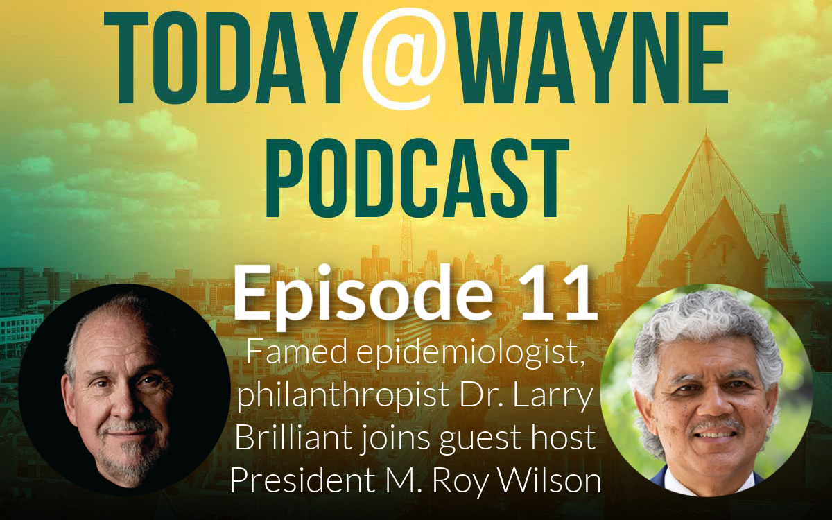 Wayne State president M. Roy Wilson interviews alumnus Dr. Larry Brilliant about the current state of the COVID-19 pandemic and his time at Wayne State.
