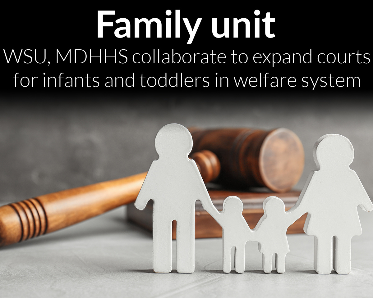 Wayne State to collaborate with MDHHS on a $3.1 million program to expand specialty courts for infants and toddlers in the child welfare system