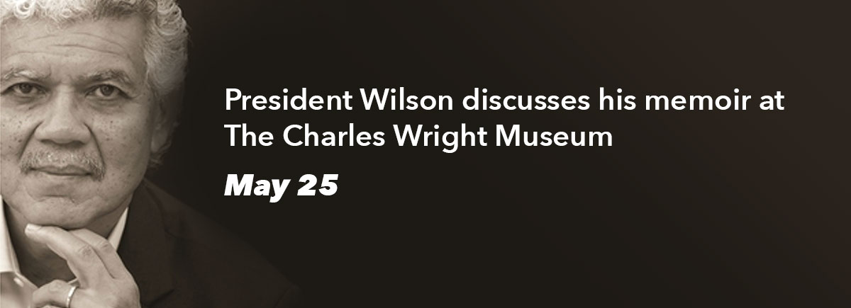 President Wilson to discuss memoir at Charles H. Wright Museum 