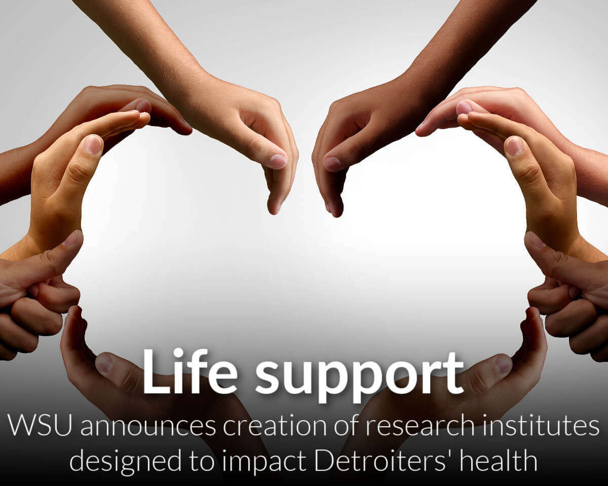 Wayne State University announces the creation of two research centers and institutes that aim to impact the health of Detroiters and beyond