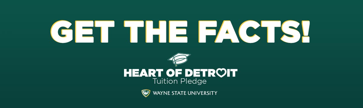 Get the facts about Wayne State University's Heart of Detroit Tuition Pledge