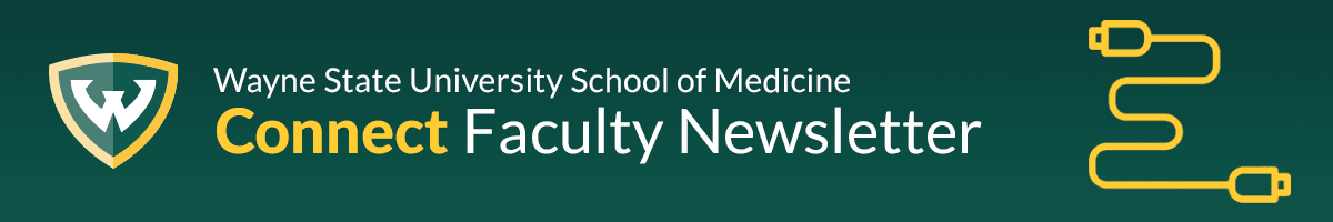 Connect - Faculty Newsletter - School of Medicine - Wayne State University