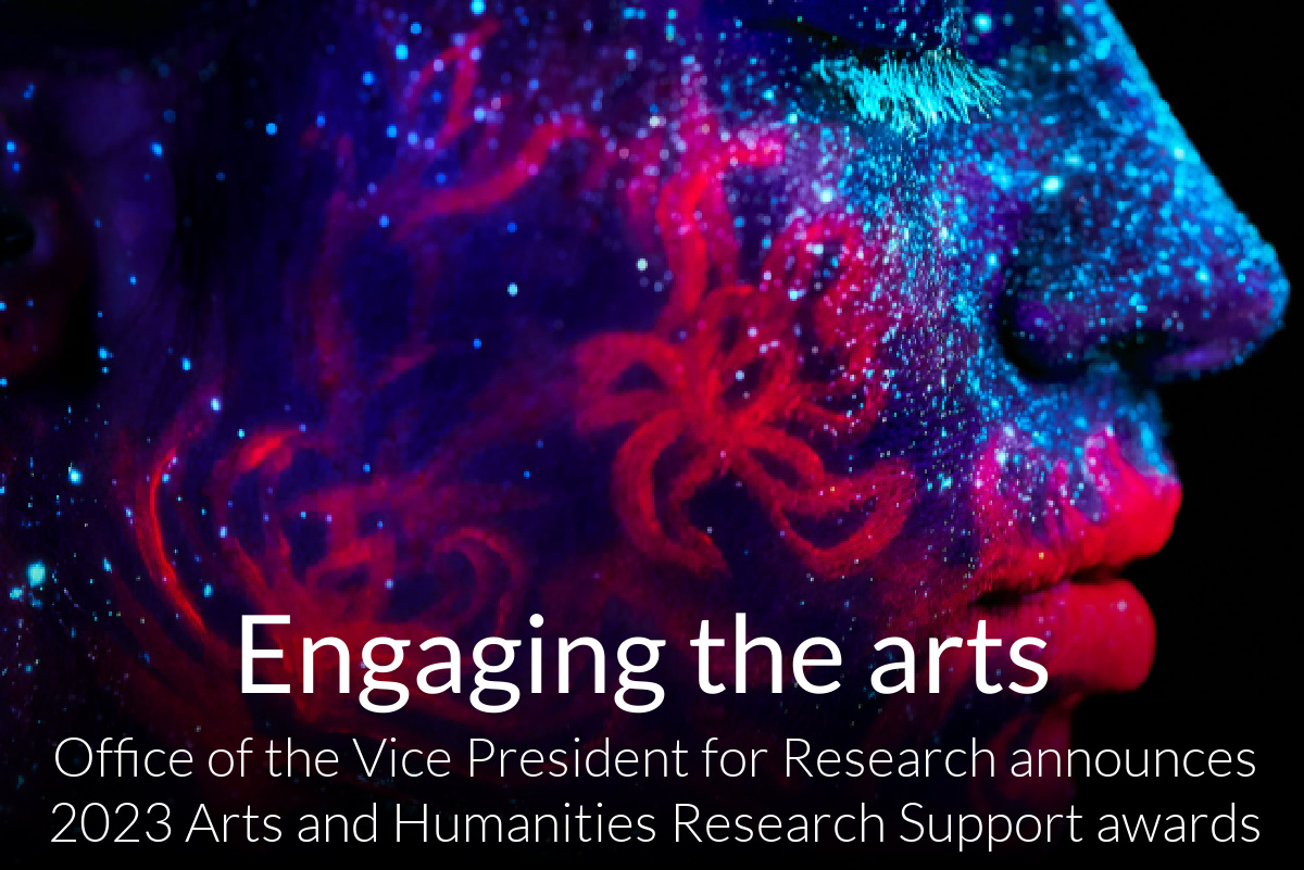 Office of the Vice President for Research announces 2023 Arts and Humanities Research Support awards